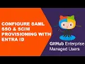 GitHub Enterprise Managed Users Configure SAML SSO SCIM Provisioning with Entra ID