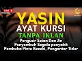 Download Lagu AYAT KURSI DAN YASIN PENGUSIR JIN, SETAN/MAHKLUK HALUS, OBAT SUSAH TIDUR, PENENANG HATI \u0026 PIKIRAN