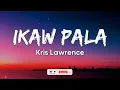 Kris Lawrence - Ikaw Pala (Lyrics)