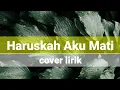 Download Lagu Haruskah Aku Mati||cover by maulana ardiansyah cover lirik