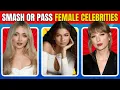 SMASH Or PASS Attractive Female Celebrities Edition