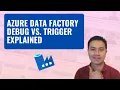 Azure Data Factory Debug VS Trigger Explained