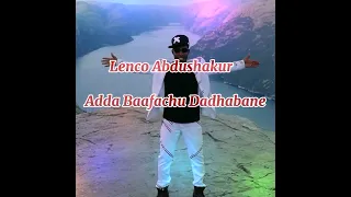 Lenco Abdushakur Adda Baafachu Dadhabne Jiruu Baqaa Hamdi Abdi Official Audio 