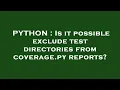 PYTHON Is it possible exclude test directories from coverage py reports