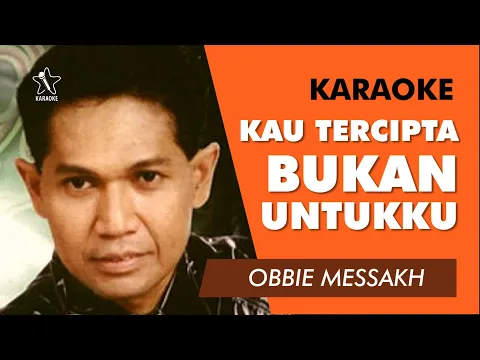 Download MP3 Kau Tercipta Bukan Untukku - Obbie Messakh (Karaoke Nada Cowok)