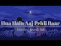 Download Lagu Hua Hain Aaj Pehli Baar lofi (Slowed+ Reverb 