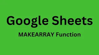 Google Sheets - How to Use MAKEARRAY Function in Google Sheets
