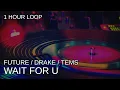 Download Lagu Future ft. Drake, Tems - Wait For U - 1 Hour Loop