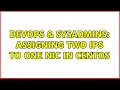 DevOps SysAdmins Assigning two IPs to one NIC in CentOS