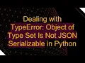 Dealing with TypeError Object of Type Set Is Not JSON Serializable in Python