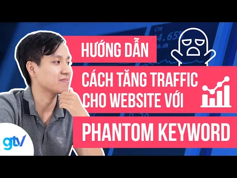 Hướng Dẫn Cách Tăng Traffic Cho Website Với Phantom Keywords