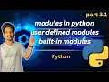 Modules in Python User-defined modules built-in modules 3 1