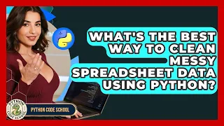 What s The Best Way To Clean Messy Spreadsheet Data Using Python - Python Code School