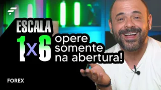 ESCALA 1X6 - Opere somente na abertura! | FOREX | FIMATHE