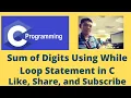 Sum of Digits Using While Loop Statement in C