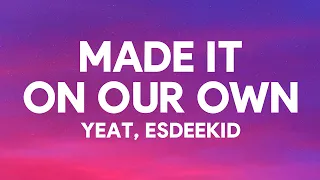 Yeat & EsDeeKid - Made It On Our Own (Lyrics)