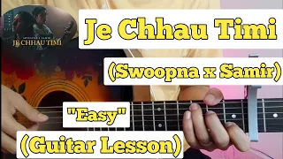 Je Chhau Timi - Swoopna x Samir | Guitar Lesson | Easy Chords | (Capo 6)