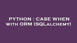 PYTHON CASE WHEN with ORM SQLalchemy