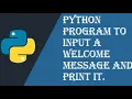 Write a python program to input a welcome message and print it