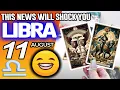 Libra THIS NEWS WILL SHOCK YOU horoscope for today AUGUST 11 2026 tarot AUGUST