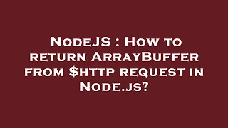 NodeJS How to return ArrayBuffer from http request in Node js