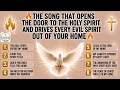 🔥 THE SONG THAT OPENS THE DOOR TO THE HOLY SPIRIT AND DRIVES EVERY EVIL SPIRIT OUT OF YOUR HOME 🔥