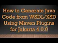 How to Generate Java Code from Using Maven Plugins for Jakarta 4 0 0