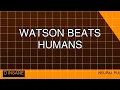 Watson Beats Humans