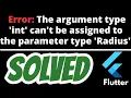 Error The argument type int can t be assigned to the parameter type Radius SOLVED in Flutter