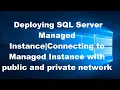 Deploying SQL Server Managed Instance Connecting to Managed Instance with public and private network