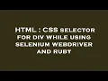 HTML CSS selector for div while using selenium webdriver and ruby