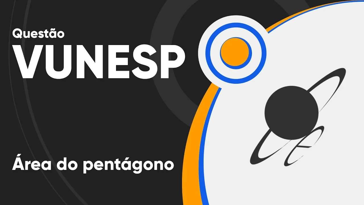 VUNESP 2018 - Área do Pentágono (questão resolvida) - P. M. de Ribeirão Preto