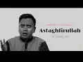 Download Lagu Astaghfirullah - AZZAHIR [ M.ZAHRUL AFI]