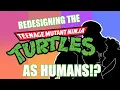 Redesigning the TMNT as HUMANS
