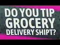 Do you tip grocery delivery Shipt