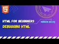 33 Debug HTML file Find bugs in your HTML document and fix them so your webpage behaves as wanted