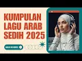 Kumpulan Lagu Arab Paling Menyentuh Hati dan Menenangkan Jiwa 2025 #laguarabromantis #arabicsong