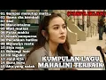 Lagu MAHALINI KUMPULAN LAGU TERBAIK.💞 (TANPA IKLAN) #mahalini #viral #laguromantis #2025