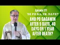 Ep 271 - ANO PO GAGAWIN AFTER 9 DAYS 40 DAYS OR 1 YEAR AFTER DEATH
