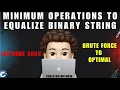 Minimum Operations to Equalize Binary String Brute Force Optimal Intuition Leetcode 3666