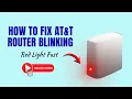 How to Fix AT T Router Blinking Red Light Fast