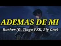 • ADEMAS DE MI / RUSHERKING FT. TIAGO PZK , BIG ONE •