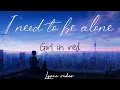 I need to be alone - Girl in red ( Lyric video )