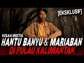 Lagu KALO KETEMU HANTU BANYU \u0026 MARIABAN MENDING LARI MANG UDAH BANYAK K0RB4N !! KISAH MISTIS KALIMANTAN