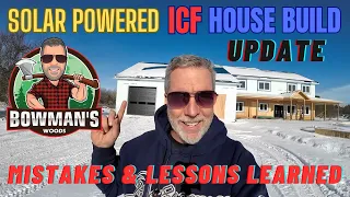ICF, Solar Powered, Wood Boiler heated, House Build Progress.  Mistakes made give learning lessons