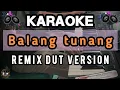 Download Lagu BALANG TUNANG KARAOKE - LAGU DAYAK IBAN SEBARUK || VERSI REMIX DUT OGT || RISKY HARD