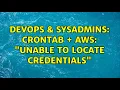 DevOps SysAdmins Crontab AWS Unable to locate credentials 3 Solutions
