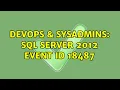DevOps SysAdmins SQL Server 2012 event ID 18487
