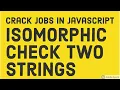 JavaScript Interview - isomorphic string