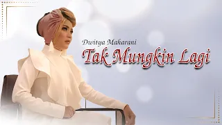 Lirik Lagu Tak Mungkin Lagi - Dwitya Maharani